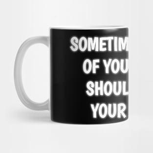 SOMETIMES THE GIRL OF YOUR DREAMS SHOULD STAY IN YOUR DREAMS Mug